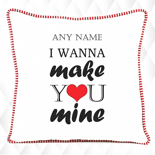 Wana Make you Mine-Personalised Cushion